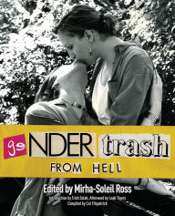 Title: Gendertrash From Hell: The First Print Collection of the Zine That Changed Everything, Author: Mirha-Soleil Ross