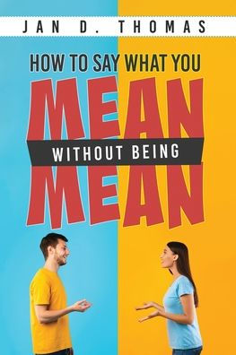 How to Say What You Mean Without Being Mean