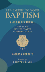 Title: Remembering Your Baptism: A 40-Day Devotional, Author: Donavon Riley