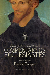 Title: Philip Melanchthon's Commentary on Ecclesiastes: An Unabridged Translation, Author: Philip Melanchthon