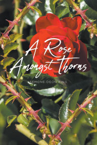 Title: A Rose Amongst Thorns, Author: Semone Deon King