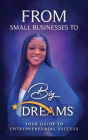 FROM SMALL BUSINESS TO BIG DREAMS 