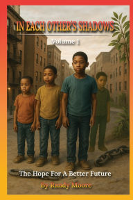 Title: In Each Other's Shadows: The Hope for a Better Future, Author: Dr. Randy R. Moore