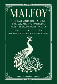 Title: Malfoy: The Fall and the Fate of the Wizarding World's Most Treacherous Family, Author: Irvin Khaytman