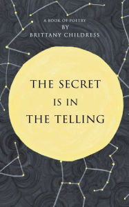 Title: The Secret is in The Telling, Author: Brittany Childress