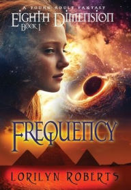 Title: Eighth Dimension - Frequency: A Young Adult Fantasy, Author: Lorilyn Roberts