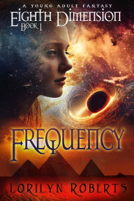 Title: Eighth Dimension - Frequency: A Young Adult Fantasy, Author: Lorilyn Roberts