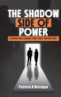 The Shadow Side of Power: Lessons for Leaders (and Their Supporters):
