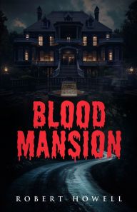 Title: Blood Mansion, Author: Robert Howell