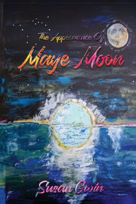 Title: The Appearance of Maye Moon, Author: Susan Gwin