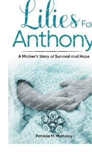 Title: Lilies for Anthony: A Mother's Story of Survival and Hope, Author: Patricia M. McHenry