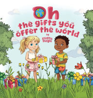 Title: Oh the gifts you offer the world, Author: Steffie L Dingle