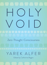 Title: HOLY VOID: Zero-Thought-Consciousness, Author: Yarek Alfer