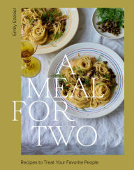Title: A Meal for Two: Recipes to Treat Your Favorite People, Author: Emily Ezekiel