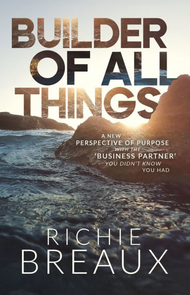 Builder of All Things: A New Perspective of Purpose with the 'Business Partner' You Didn't Know You Had