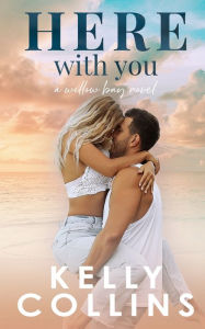 Title: Here With You, Author: Kelly Collins