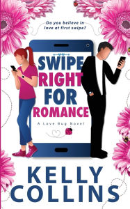 Title: Swipe Right for Romance, Author: Kelly Collins