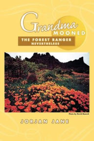 Title: Grandma Mooned the Forest Ranger: Nevertheless, Author: Jorjan Jane