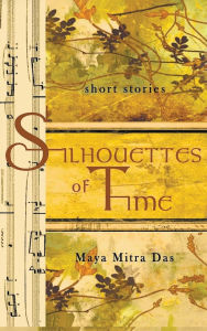 Title: Silhouettes of Time, Author: Maya Mitra Das