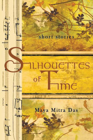 Title: Silhouettes of Time, Author: Maya Mitra Das