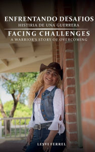 Title: Facing Challenges: A Warrior's Story of Overcoming, Author: Lesvi Ferrel