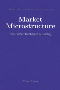 Title: Market Microstructure: The Hidden Mechanics of Trading, Author: William Johnson