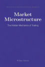 Market Microstructure: The Hidden Mechanics of Trading