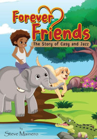 Title: Forever Friends: The Story Of Casy and Jazz, Author: Steve Mainero