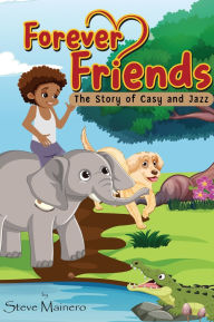 Title: Forever Friends: The Story Of Casy and Jazz, Author: Steve Mainero