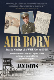 Title: Air Born: Artistic Musings of a WWII Pilot and POW, Author: Jan Davis