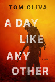 Title: A Day Like Any Other: A Novel, Author: Tom Oliva
