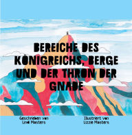 Title: Bereiche Des Königreichs, Berge Und Der Thron Der Gnade, Author: Lindi Masters