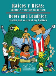 Title: Raï¿½ces y Risas Roots and Laughter (SpanishEnglish): Cuentos y voces de mi Borikï¿½n Stories and voices of my Borikï¿½n, Author: Artist Studio Project Publishing LLC