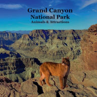 Title: Grand Canyon Park Animals and Attractions Kids Book: Great Way for Kids to See the Grand Canyon National Park, Author: Billy Grinslott