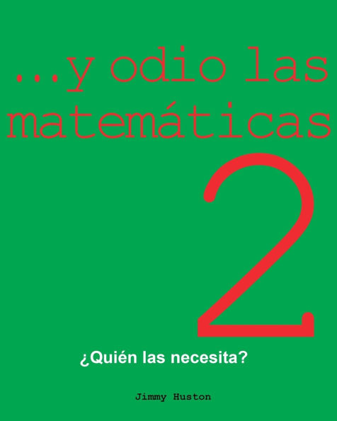 ...y Odio Las Matemï¿½ticas 2: ï¿½Quiï¿½n Las Necesita?