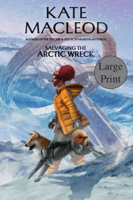 Title: Salvaging the Arctic Wreck, Author: Kate MacLeod