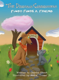 Title: The Dinosaur Connoisseur - Findo Finds a Friend, Author: Charles Shook