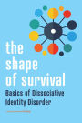 The Shape of Survival: Basics of Dissociative Identity Disorder