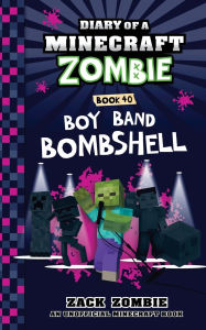 Title: Diary of a Minecraft Zombie Book 40: Boy Band Bombshell, Author: Zack Zombie