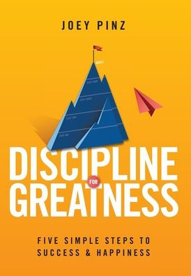 Discipline for Greatness: Five Simple Steps to Success and Happiness