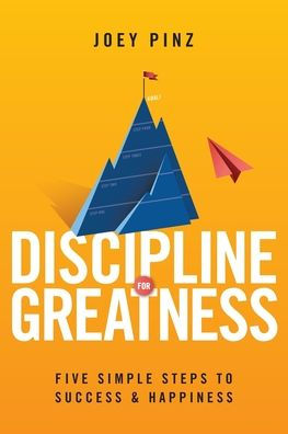 Discipline for Greatness: Five Simple Steps to Success and Happiness