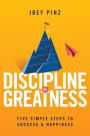 Discipline for Greatness: Five Simple Steps to Success and Happiness