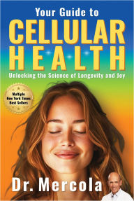 Title: Your Guide to Cellular Health: Unlocking the Science of Longevity and Joy, Author: Dr. Mercola DO