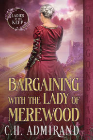 Title: Bargaining with the Lady of Merewood, Author: C H Admirand