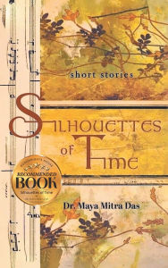 Title: Silhouettes of Time, Author: Maya Mitra Das