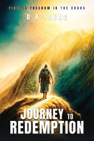 Title: Journey To Redemption Finding Freedom in the Chaos, Author: D R Young