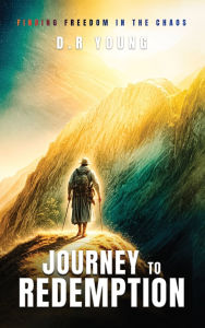 Title: Journey To Redemption Finding Freedom in the Chaos, Author: D R Young