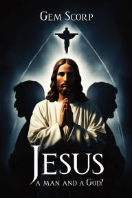 Title: Who Is Jesus a man and a God?, Author: Gem Scorp