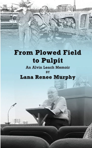 From Plowed Field to Pulpit: An Alvin Leach Memoir