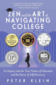 Title: Zen and the Art of Navigating College: An Inquiry into the True Nature of Education and the Power of Self-Discovery, Author: Peter Klein